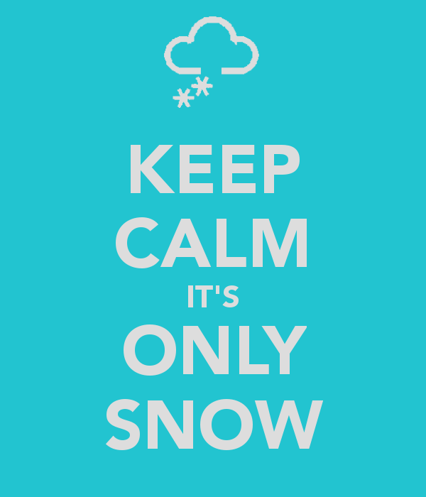 Keep Calm It's Only Snow